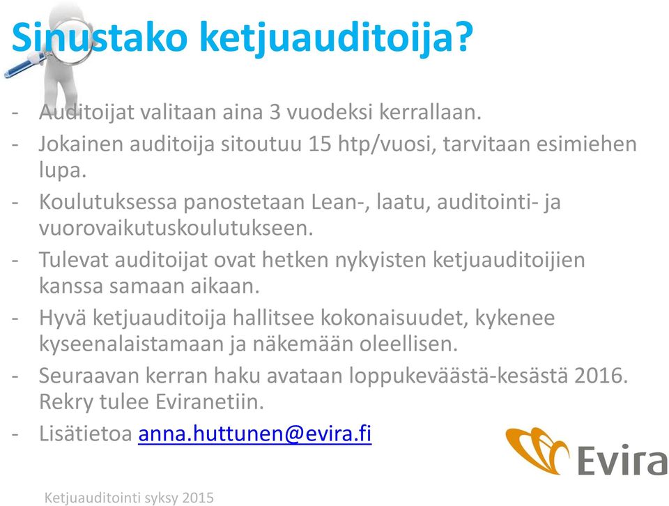 - Koulutuksessa panostetaan Lean-, laatu, auditointi- ja vuorovaikutuskoulutukseen.