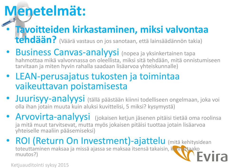 tarvitaan ja miten hyvin rahalla saadaan lisäarvoa yhteiskunnalle) LEAN-perusajatus tukosten ja toimintaa vaikeuttavan poistamisesta Juurisyy-analyysi (tällä päästään kiinni todelliseen ongelmaan,