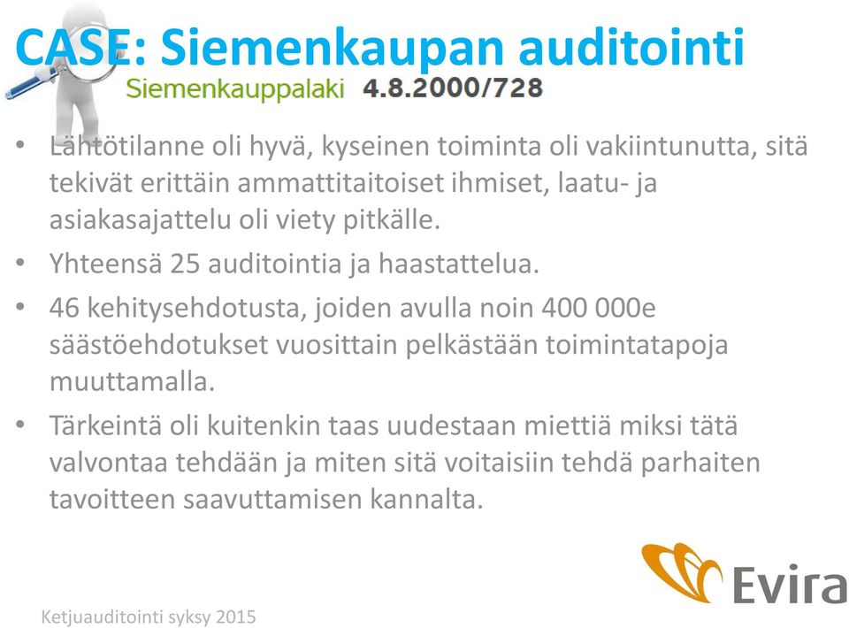 46 kehitysehdotusta, joiden avulla noin 400 000e säästöehdotukset vuosittain pelkästään toimintatapoja muuttamalla.