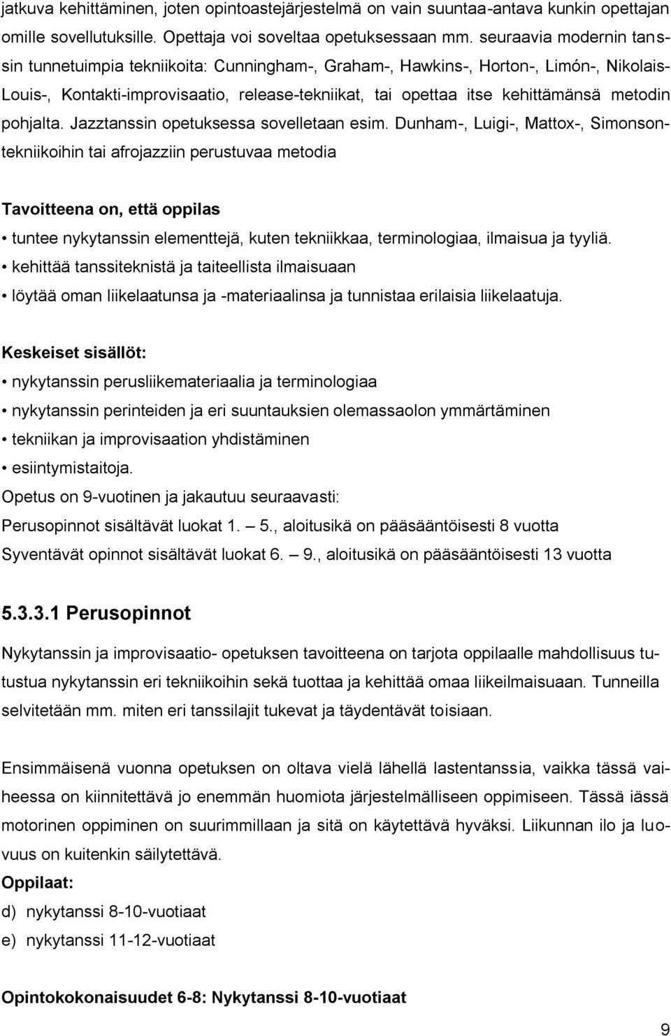 metodin pohjalta. Jazztanssin opetuksessa sovelletaan esim.