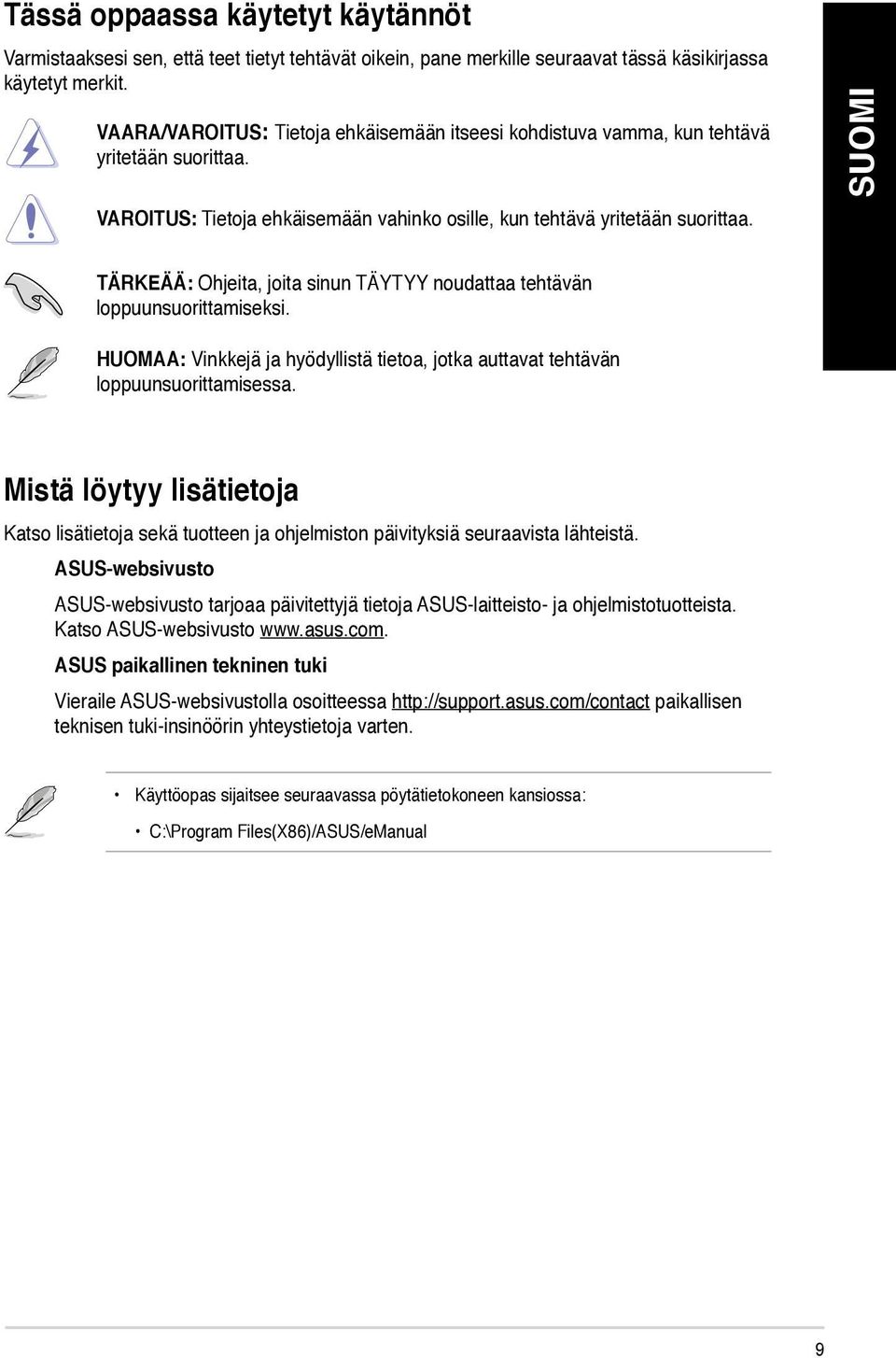 TÄRKEÄÄ: Ohjeita, joita sinun TÄYTYY noudattaa tehtävän loppuunsuorittamiseksi. HUOMAA: Vinkkejä ja hyödyllistä tietoa, jotka auttavat tehtävän loppuunsuorittamisessa.