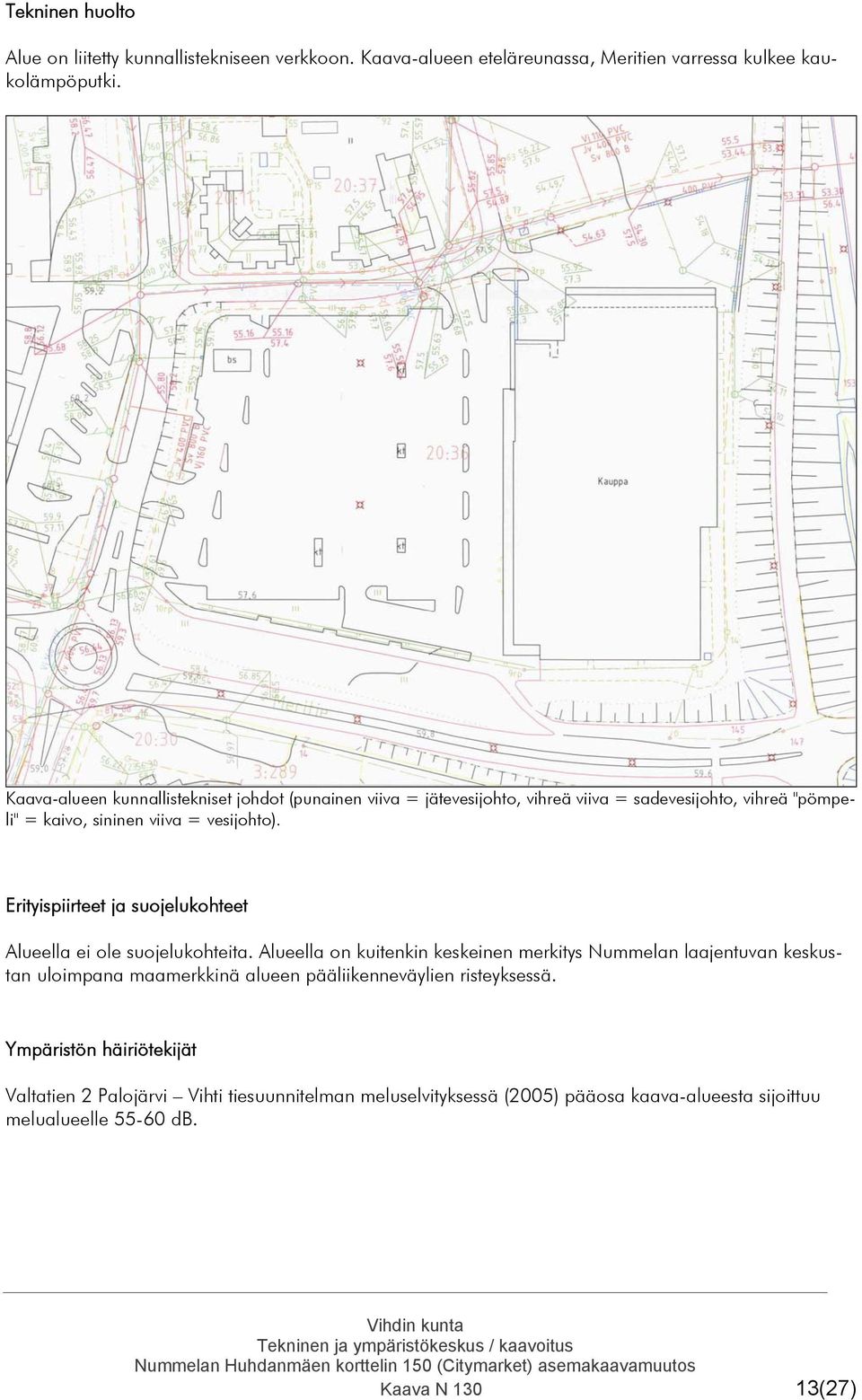 Erityispiirteet ja suojelukohteet Alueella ei ole suojelukohteita.