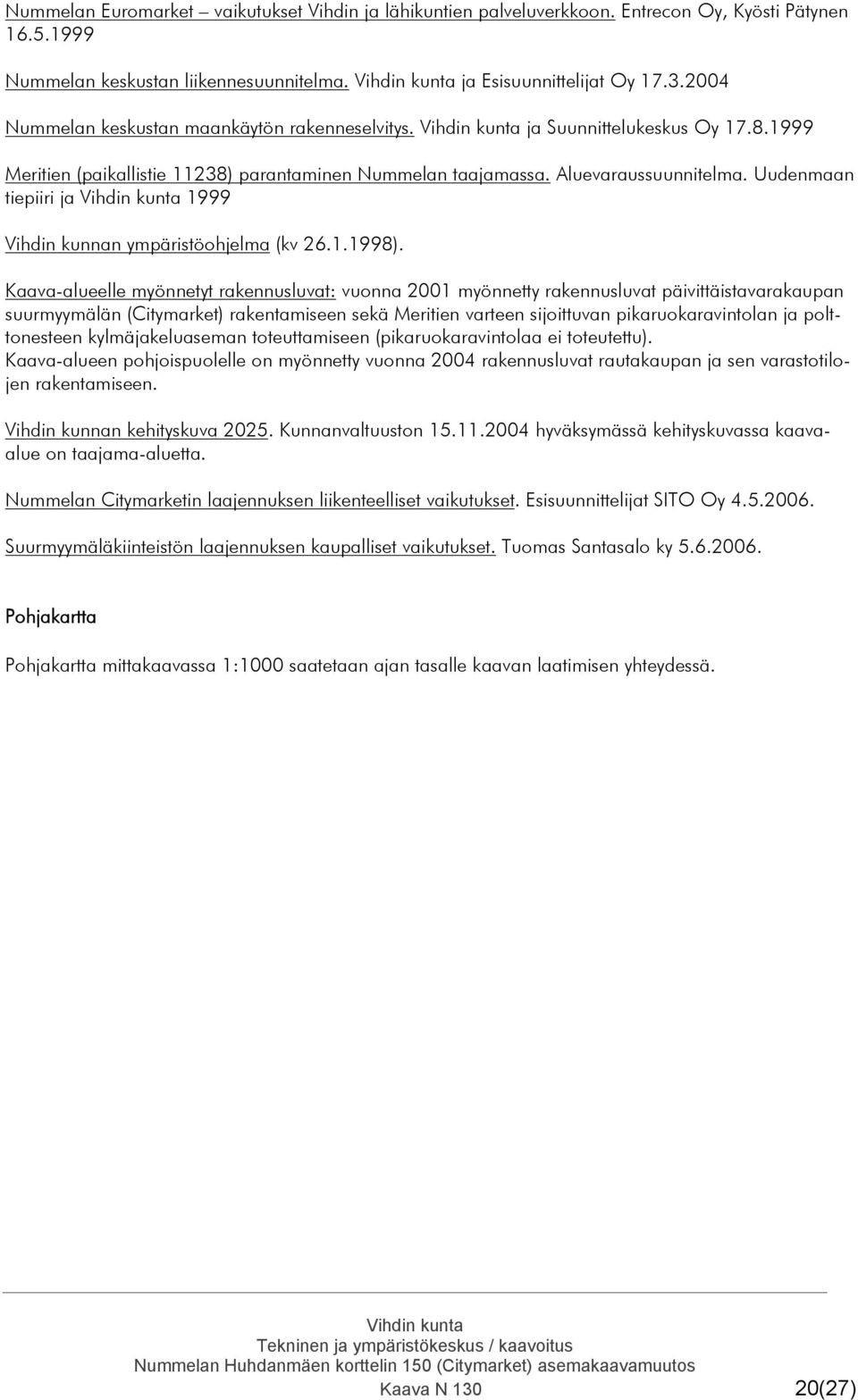 Uudenmaan tiepiiri ja 1999 Vihdin kunnan ympäristöohjelma (kv 26.1.1998).