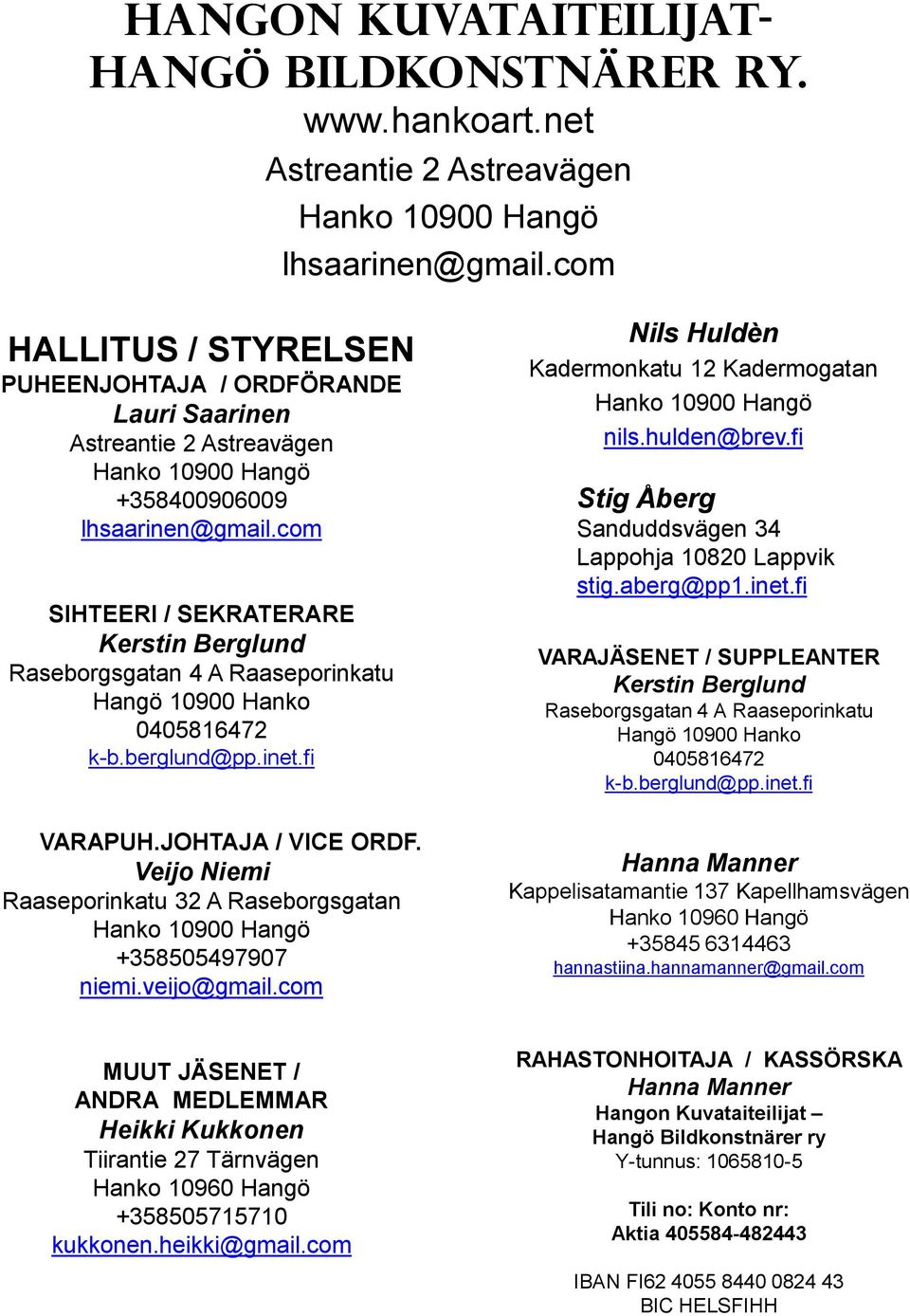 com SIHTEERI / SEKRATERARE Kerstin Berglund Raseborgsgatan 4 A Raaseporinkatu Hangö 10900 Hanko 0405816472 k-b.berglund@pp.inet.fi VARAPUH.JOHTAJA / VICE ORDF.