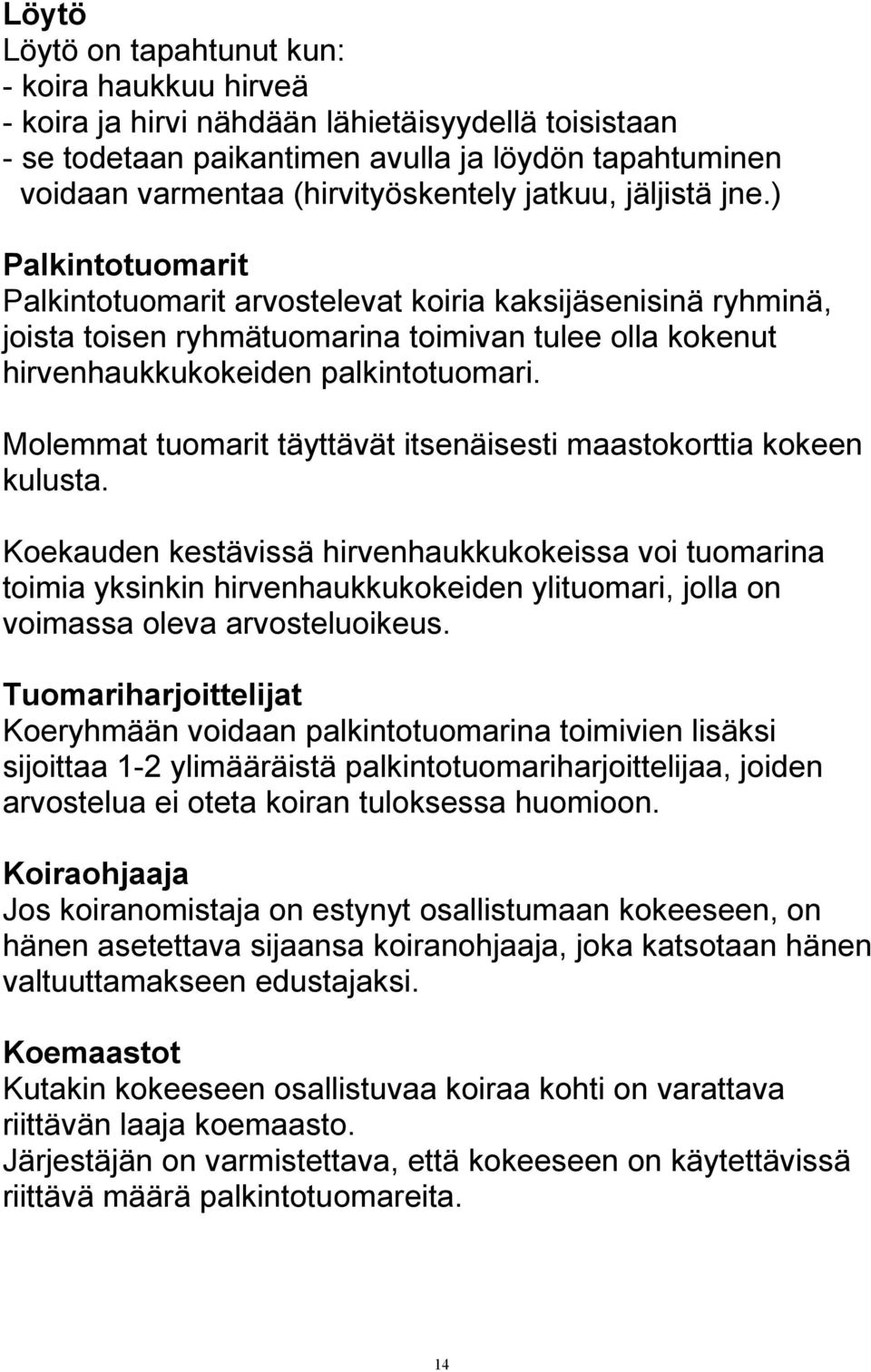 Molemmat tuomarit täyttävät itsenäisesti maastokorttia kokeen kulusta.