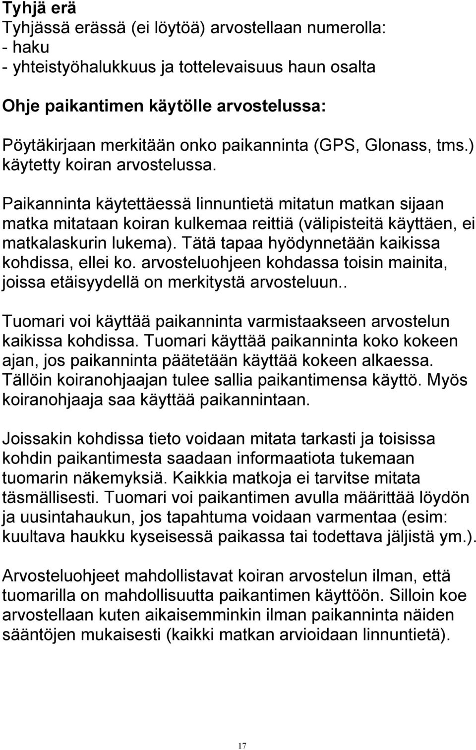 Tätä tapaa hyödynnetään kaikissa kohdissa, ellei ko. arvosteluohjeen kohdassa toisin mainita, joissa etäisyydellä on merkitystä arvosteluun.