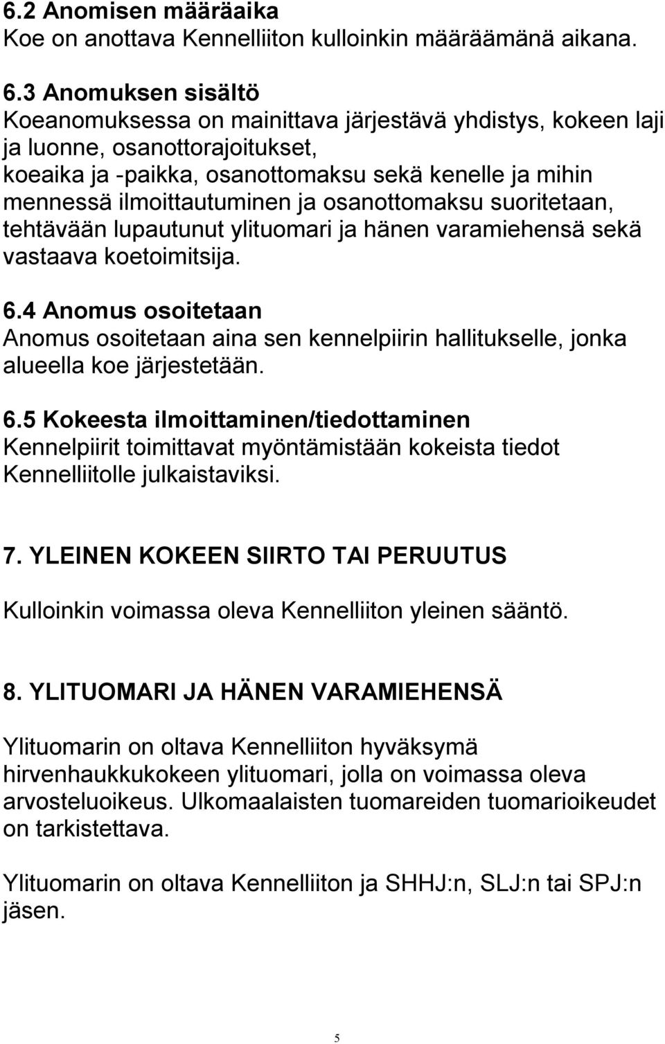 osanottomaksu suoritetaan, tehtävään lupautunut ylituomari ja hänen varamiehensä sekä vastaava koetoimitsija. 6.