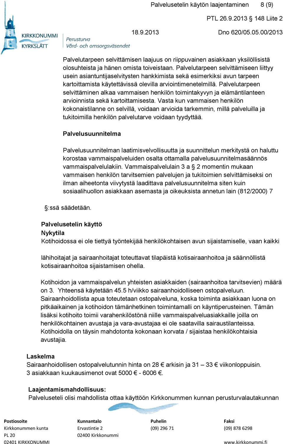 Palvelutarpeen selvittäminen alkaa vammaisen henkilön toimintakyvyn ja elämäntilanteen arvioinnista sekä kartoittamisesta.