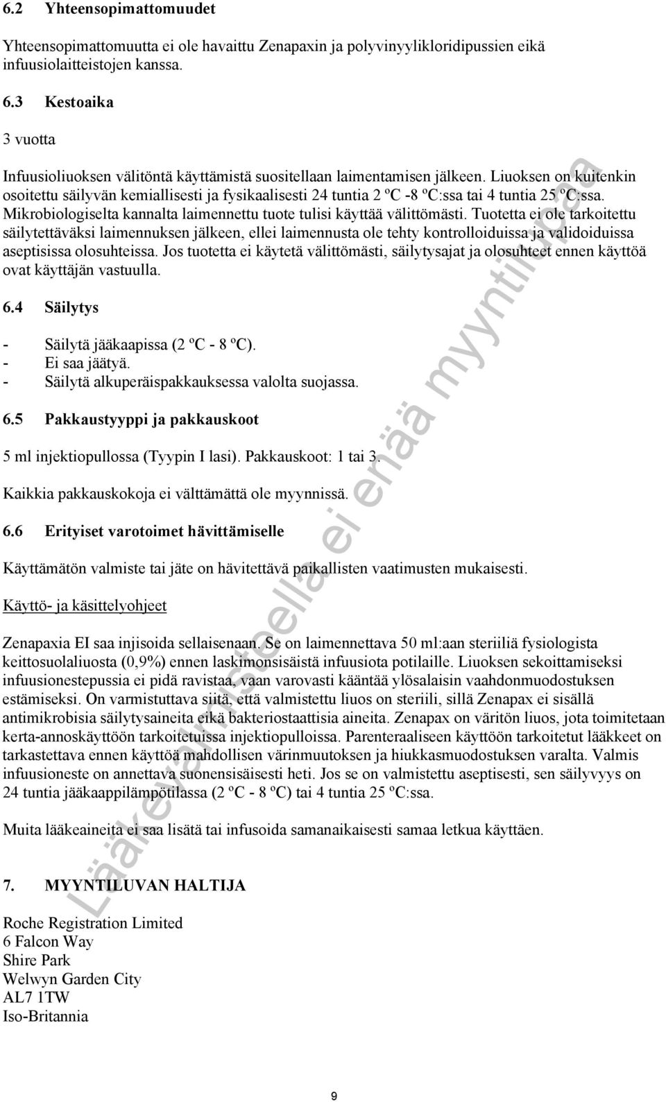 Liuoksen on kuitenkin osoitettu säilyvän kemiallisesti ja fysikaalisesti 24 tuntia 2 ºC -8 ºC:ssa tai 4 tuntia 25 ºC:ssa. Mikrobiologiselta kannalta laimennettu tuote tulisi käyttää välittömästi.