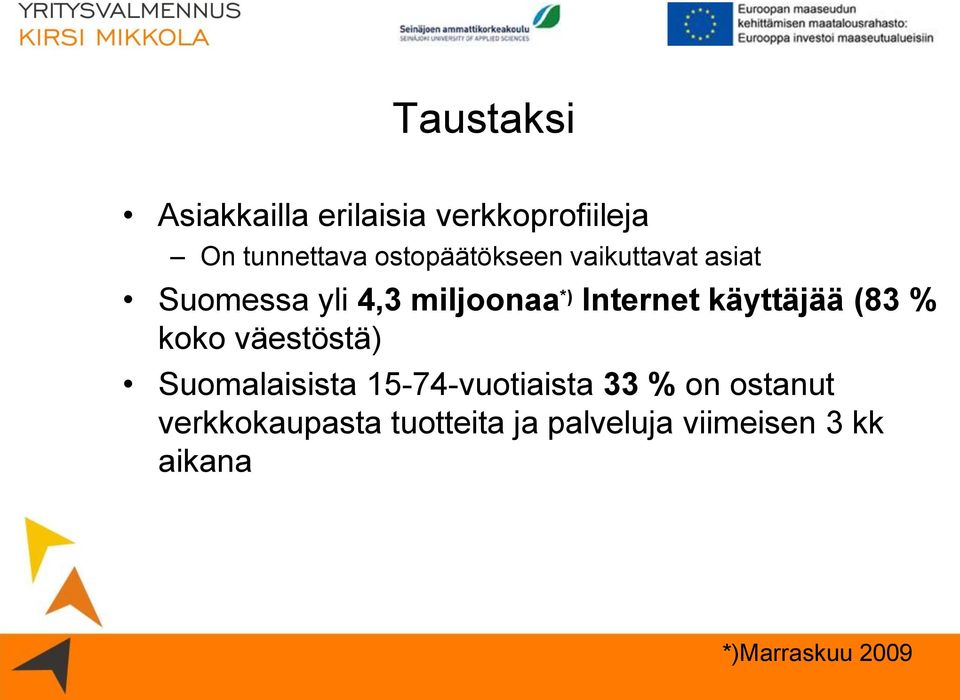 käyttäjää (83 % koko väestöstä) Suomalaisista 15-74-vuotiaista 33 % on