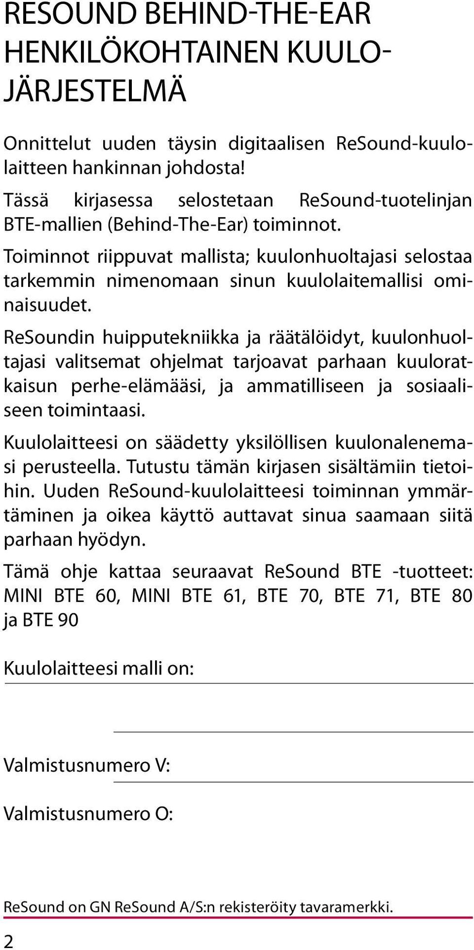 Toiminnot riippuvat mallista; kuulonhuoltajasi selostaa tarkemmin nimenomaan sinun kuulolaitemallisi ominaisuudet.