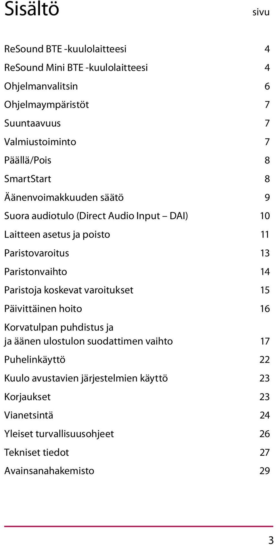 Paristonvaihto 14 Paristoja koskevat varoitukset 15 Päivittäinen hoito 16 Korvatulpan puhdistus ja ja äänen ulostulon suodattimen vaihto 17