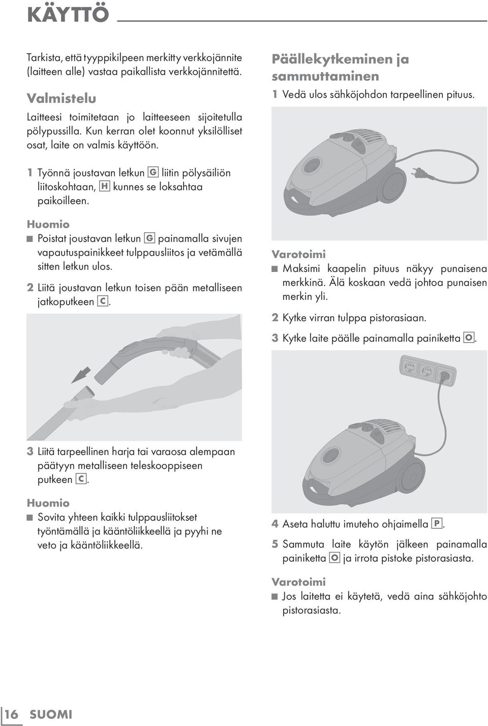 1 Työnnä joustavan letkun G liitin pölysäiliön liitoskohtaan, H kunnes se loksahtaa paikoilleen.