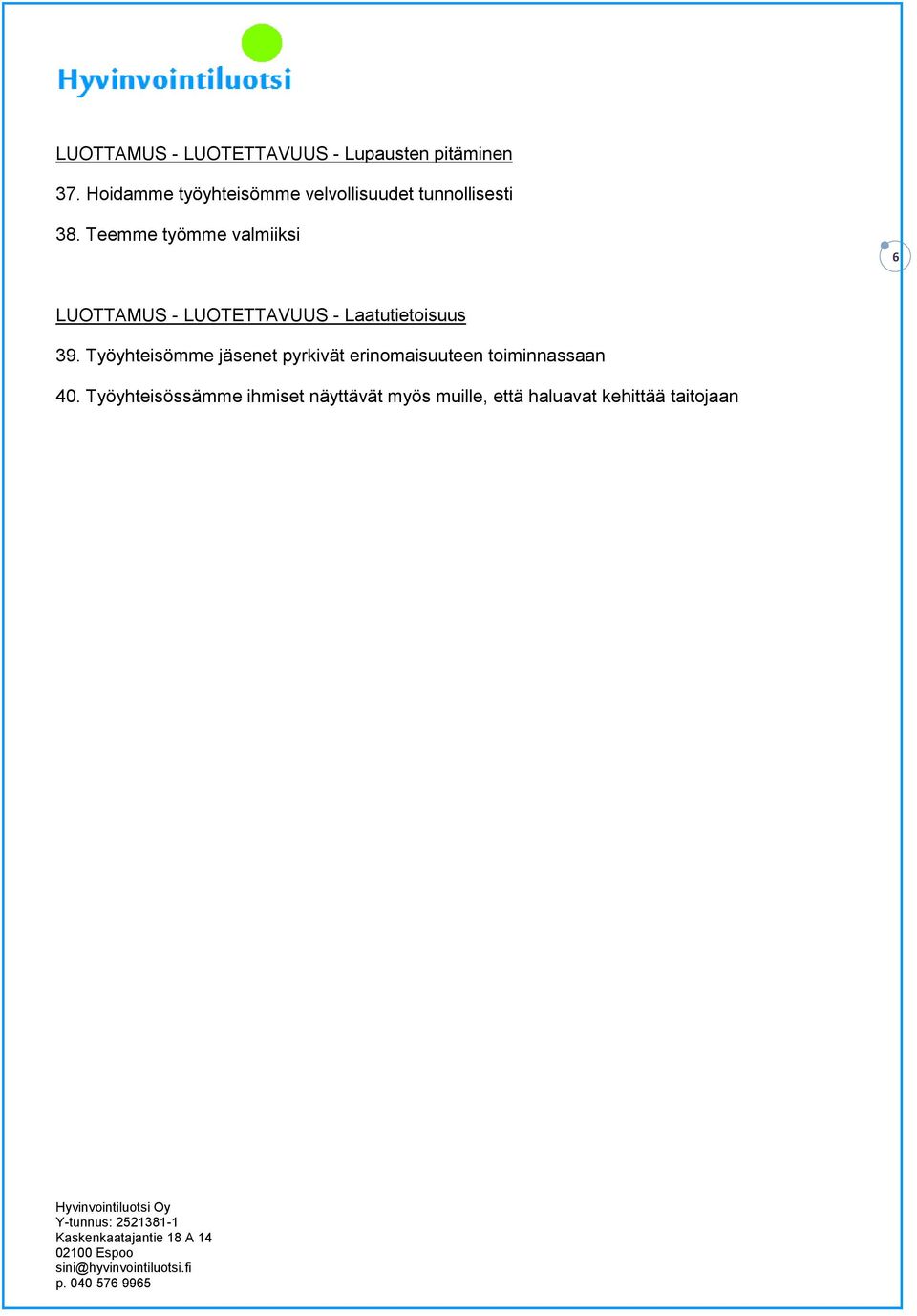 Teemme työmme valmiiksi 6 LUOTTAMUS - LUOTETTAVUUS - Laatutietoisuus 39.