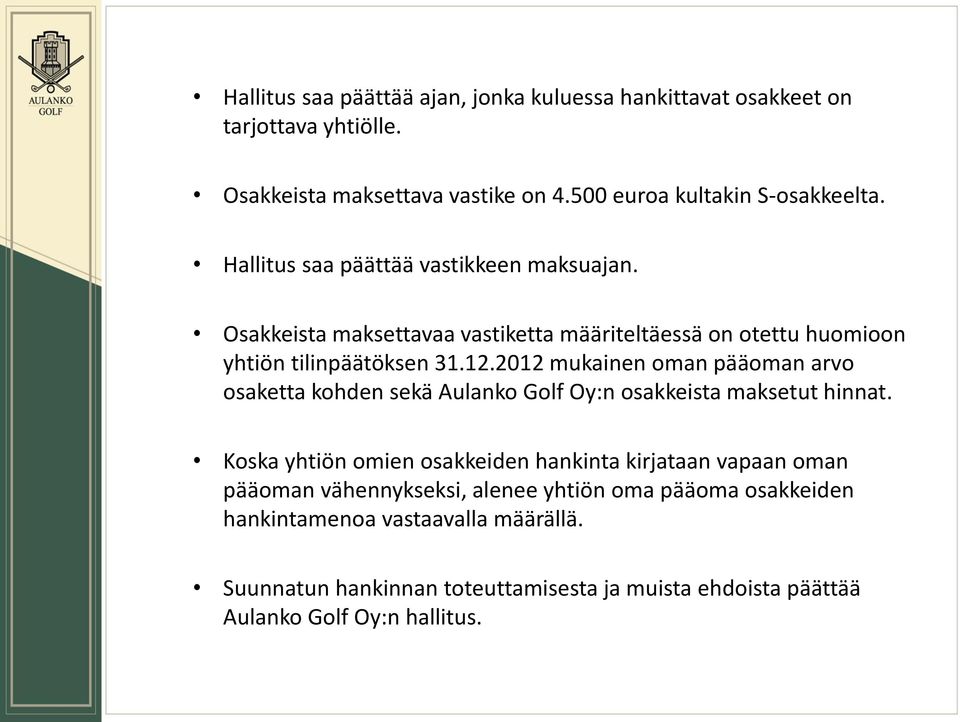 2012 mukainen oman pääoman arvo osaketta kohden sekä Aulanko Golf Oy:n osakkeista maksetut hinnat.