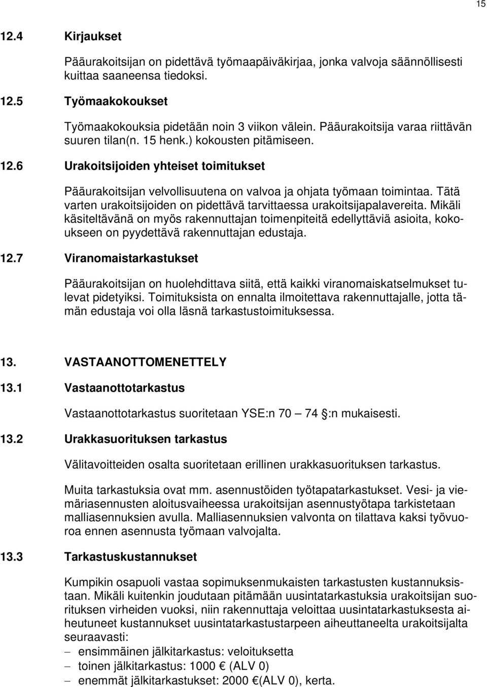 Tätä varten urakoitsijoiden on pidettävä tarvittaessa urakoitsijapalavereita.