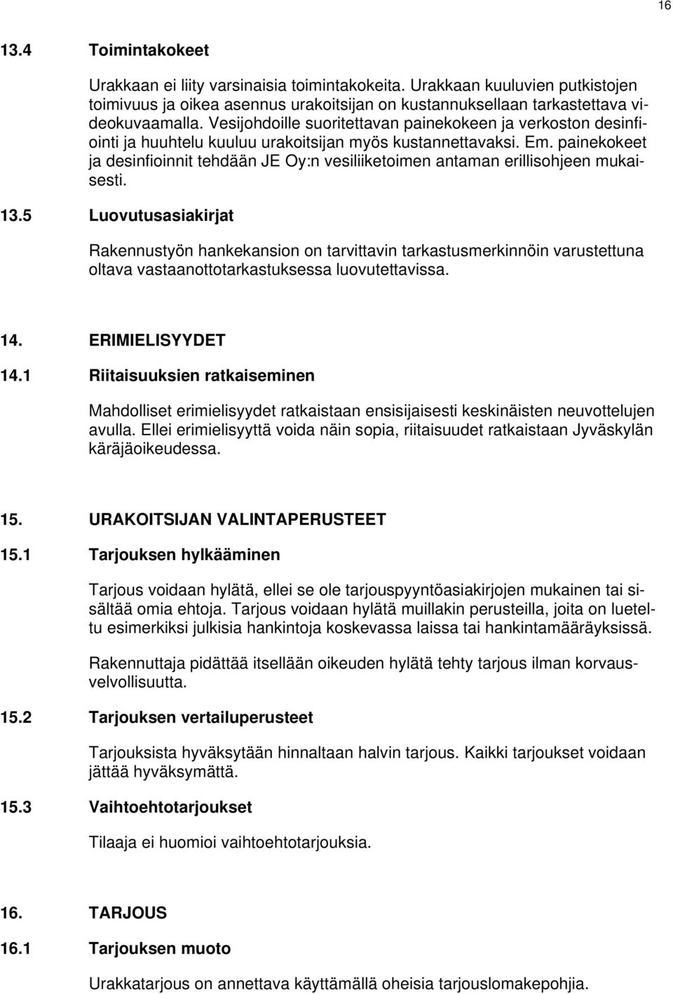 painekokeet ja desinfioinnit tehdään JE Oy:n vesiliiketoimen antaman erillisohjeen mukaisesti. 13.