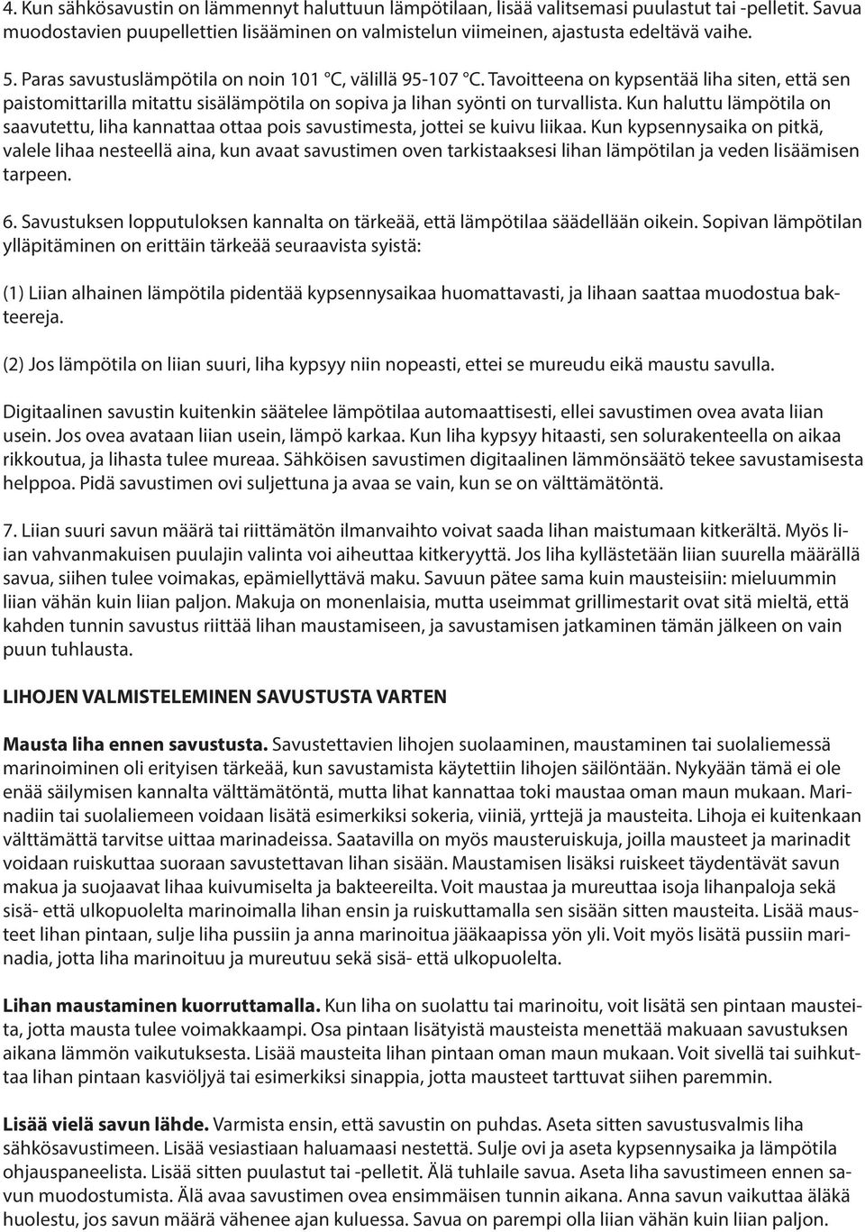 Kun haluttu lämpötila on saavutettu, liha kannattaa ottaa pois savustimesta, jottei se kuivu liikaa.