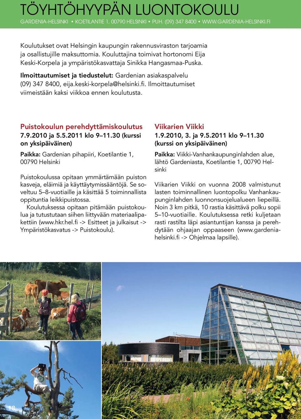 fi. Ilmoittautumiset viimeistään kaksi viikkoa ennen koulutusta. Puistokoulun perehdyttämiskoulutus 7.9.2010 ja 5.5.2011 klo 9 11.