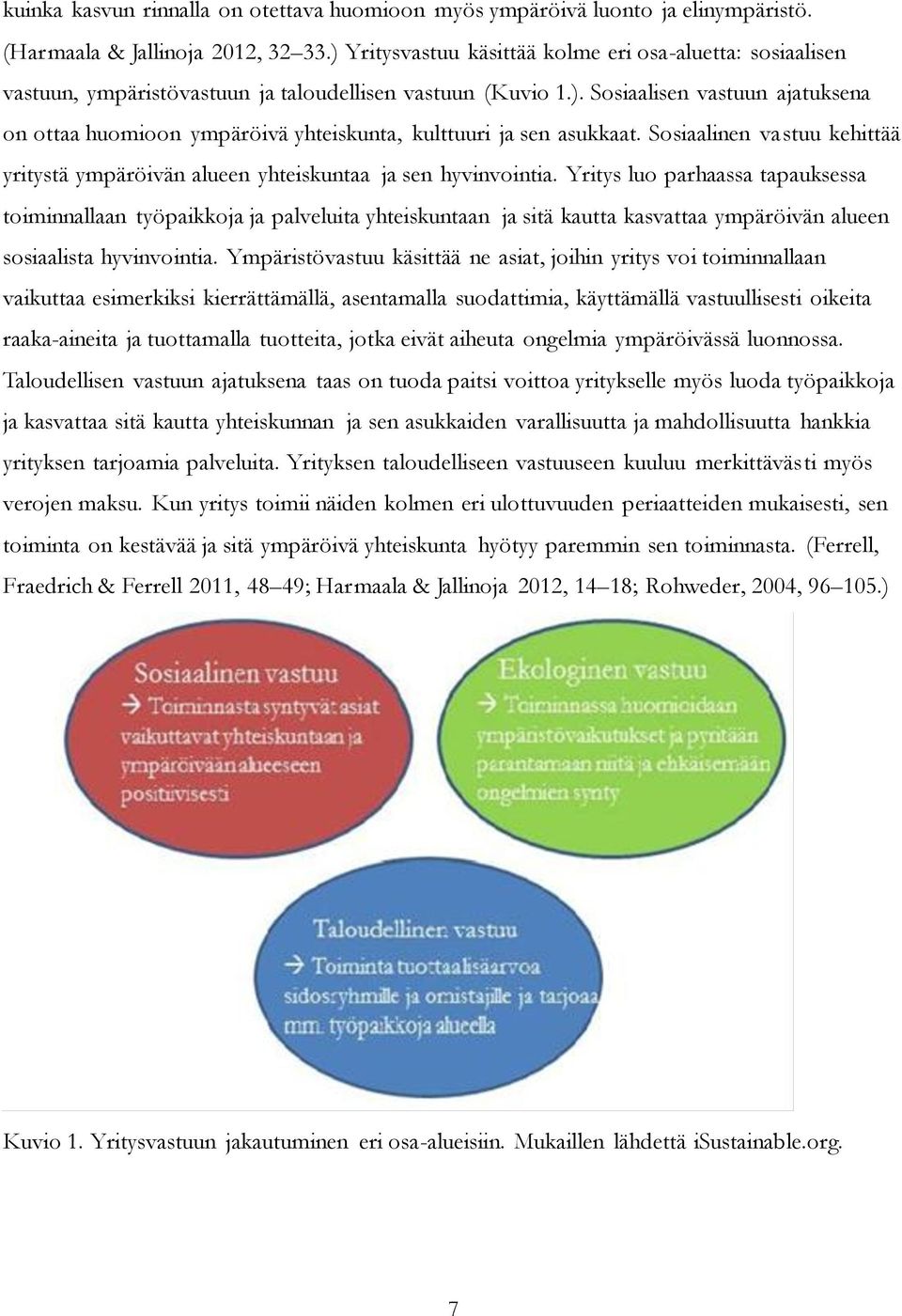 Sosiaalinen vastuu kehittää yritystä ympäröivän alueen yhteiskuntaa ja sen hyvinvointia.