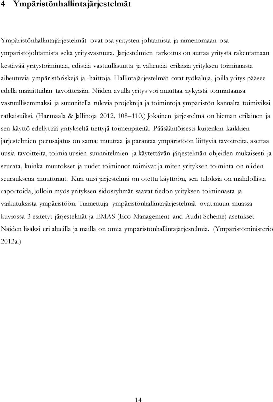 Hallintajärjestelmät ovat työkaluja, joilla yritys pääsee edellä mainittuihin tavoitteisiin.