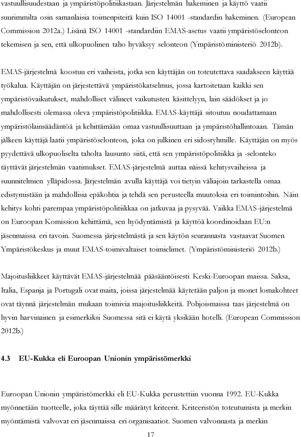 EMAS-järjestelmä koostuu eri vaiheista, jotka sen käyttäjän on toteutettava saadakseen käyttää työkalua.
