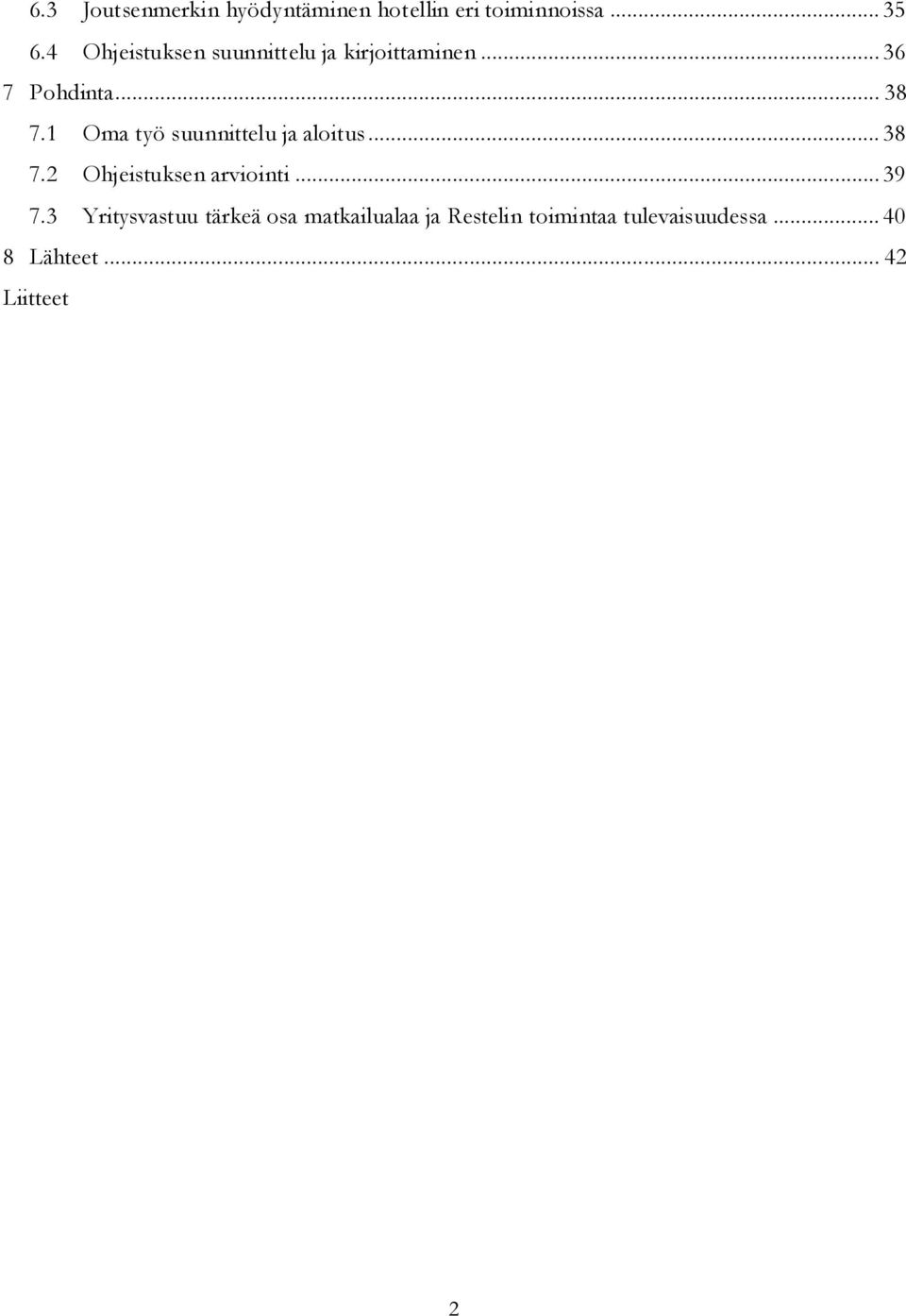 1 Oma työ suunnittelu ja aloitus... 38 7.2 Ohjeistuksen arviointi... 39 7.