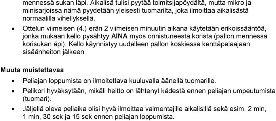 Kell käynnistyy uudelleen palln kskiessa kenttäpelaajaan sisäänheitn jälkeen. Muuta muistettavaa Peliajan lppumista n ilmitettava kuuluvalla äänellä tumarille.