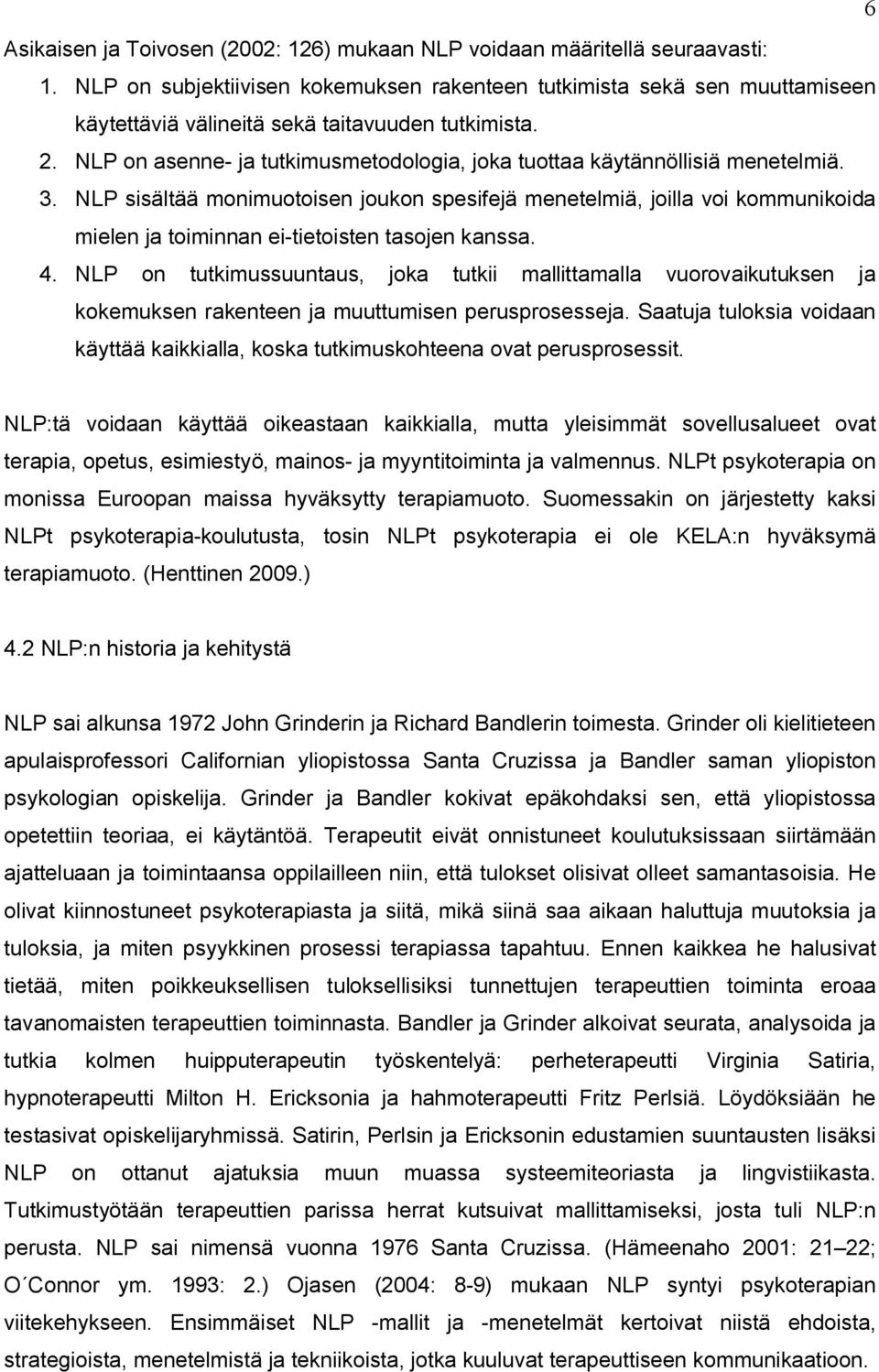 NLP on asenne- ja tutkimusmetodologia, joka tuottaa käytännöllisiä menetelmiä. 3.