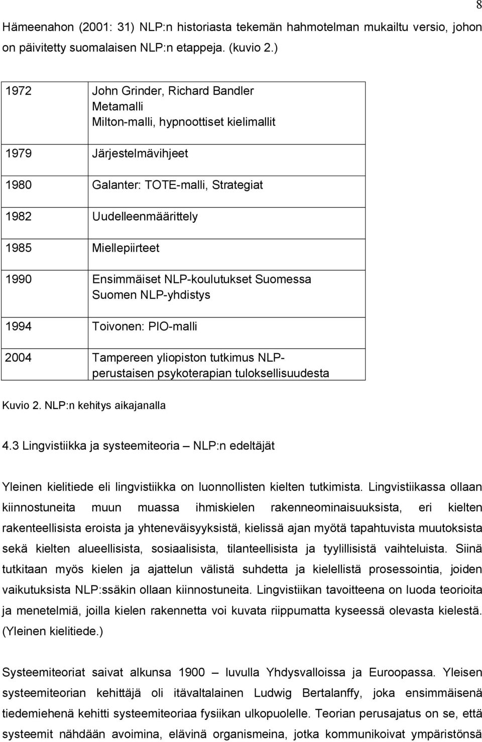 Ensimmäiset NLP-koulutukset Suomessa Suomen NLP-yhdistys 1994 Toivonen: PIO-malli 2004 Tampereen yliopiston tutkimus NLPperustaisen psykoterapian tuloksellisuudesta Kuvio 2.