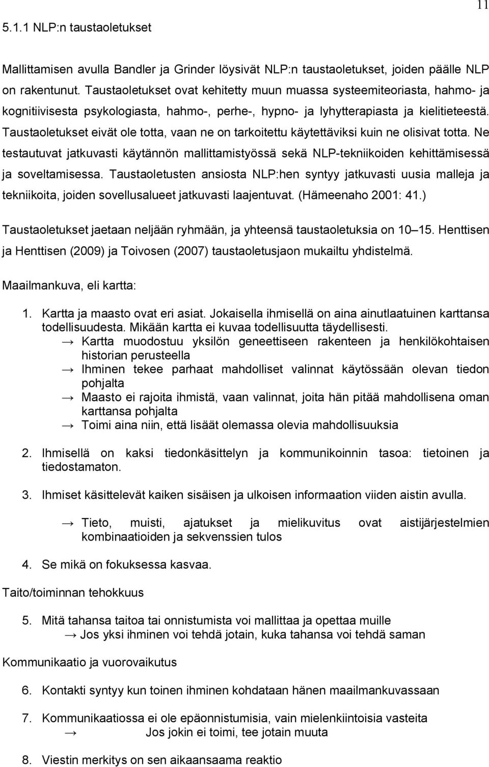 Taustaoletukset eivät ole totta, vaan ne on tarkoitettu käytettäviksi kuin ne olisivat totta.