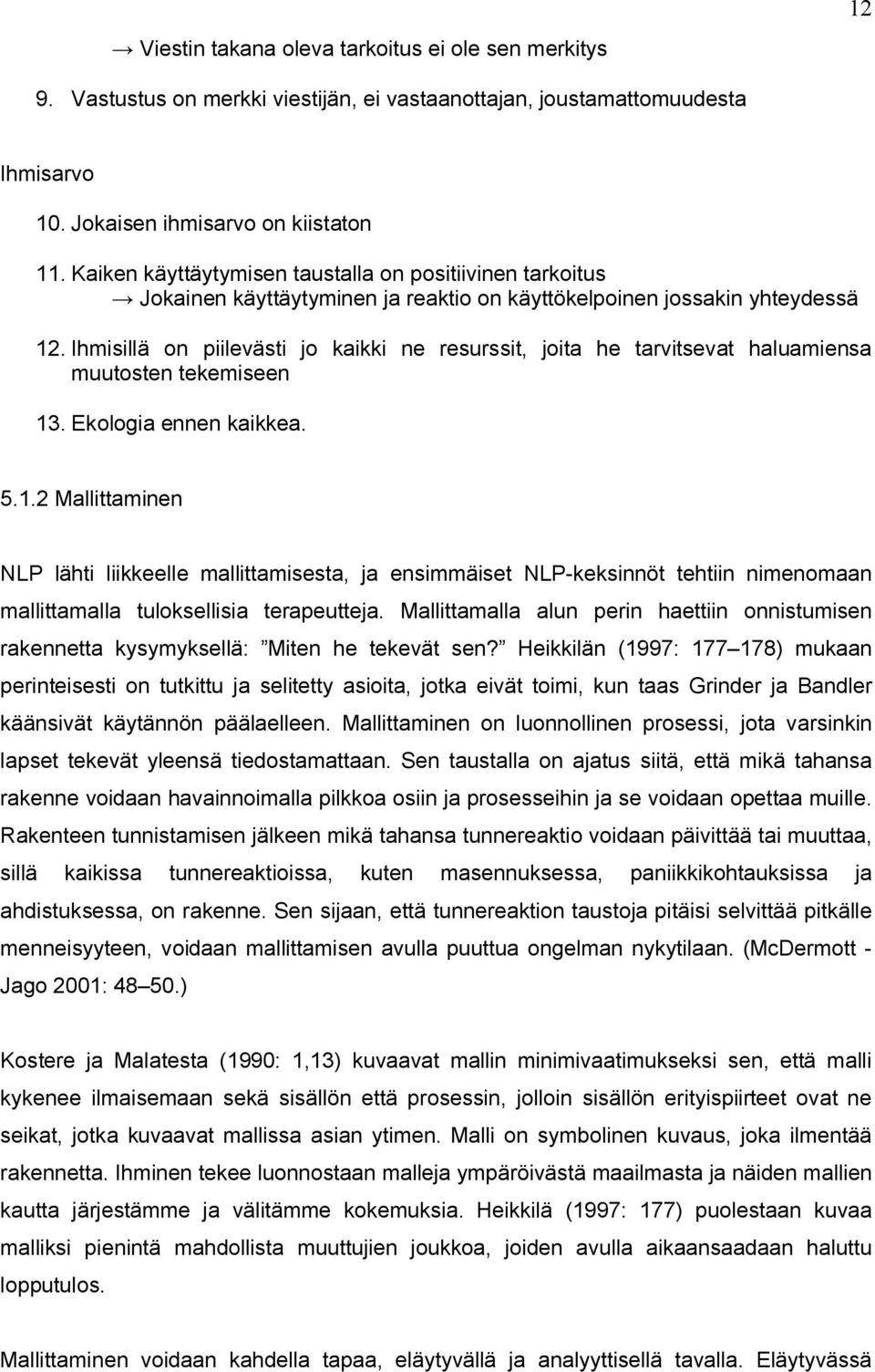 Ihmisillä on piilevästi jo kaikki ne resurssit, joita he tarvitsevat haluamiensa muutosten tekemiseen 13
