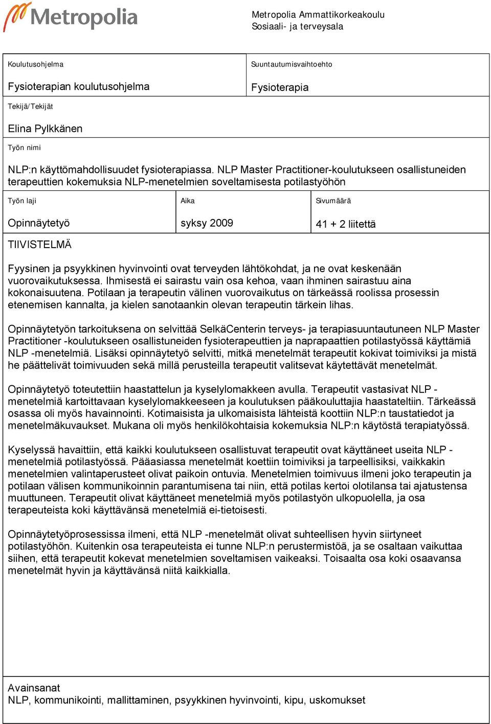NLP Master Practitioner-koulutukseen osallistuneiden terapeuttien kokemuksia NLP-menetelmien soveltamisesta potilastyöhön Työn laji Opinnäytetyö TIIVISTELMÄ Aika syksy 2009 Sivumäärä 41 + 2 liitettä