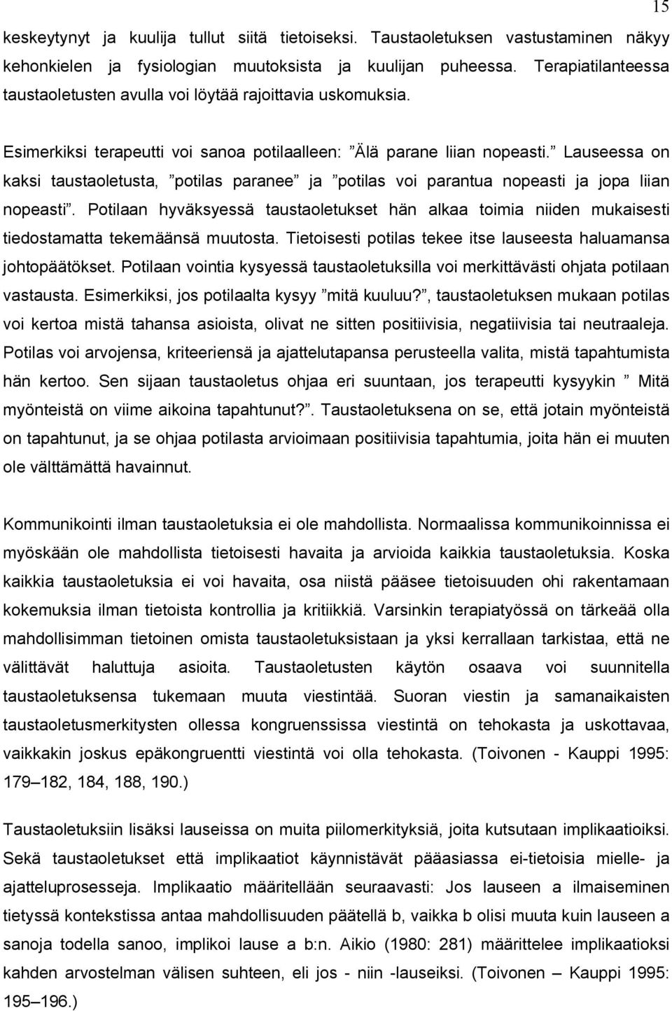 Lauseessa on kaksi taustaoletusta, potilas paranee ja potilas voi parantua nopeasti ja jopa liian nopeasti.
