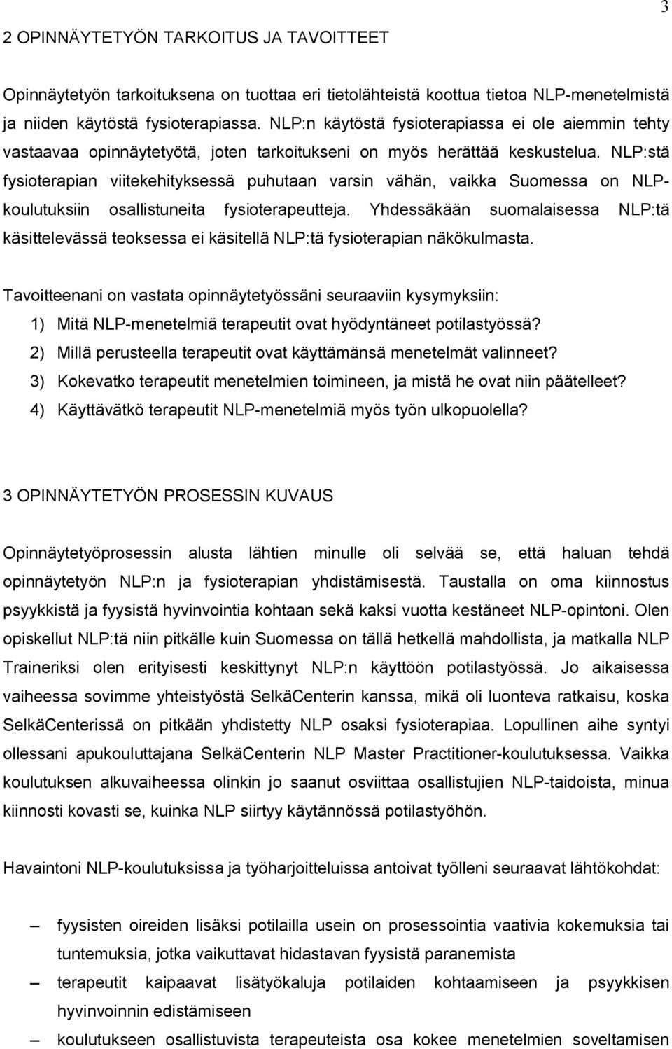 NLP:stä fysioterapian viitekehityksessä puhutaan varsin vähän, vaikka Suomessa on NLPkoulutuksiin osallistuneita fysioterapeutteja.