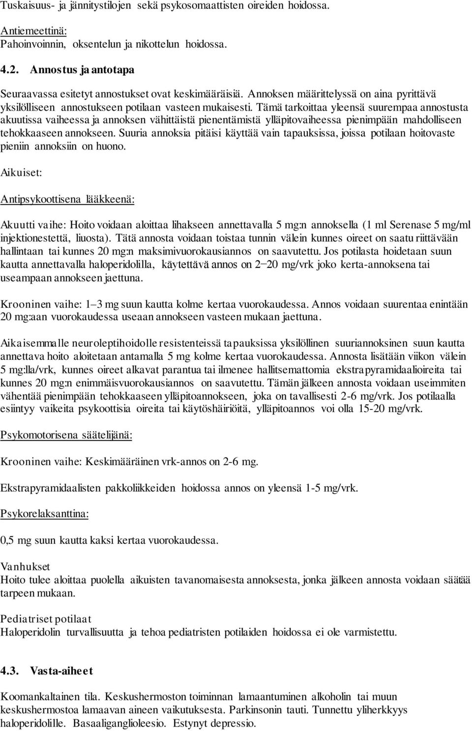 Tämä tarkoittaa yleensä suurempaa annostusta akuutissa vaiheessa ja annoksen vähittäistä pienentämistä ylläpitovaiheessa pienimpään mahdolliseen tehokkaaseen annokseen.