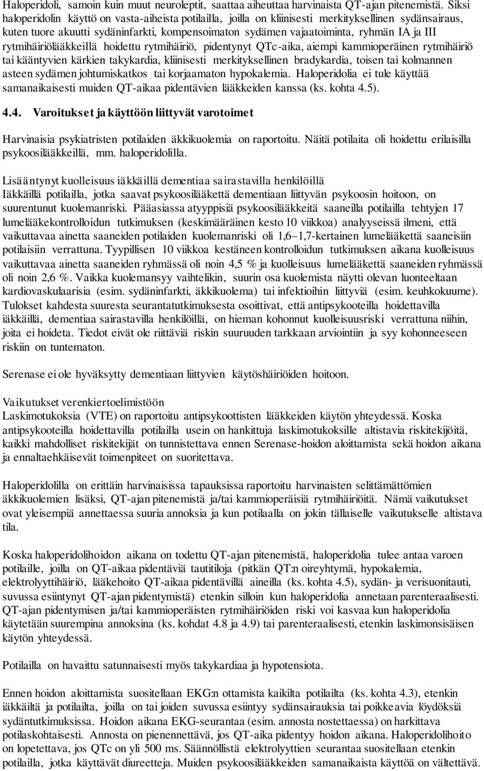 rytmihäiriölääkkeillä hoidettu rytmihäiriö, pidentynyt QTc-aika, aiempi kammioperäinen rytmihäiriö tai kääntyvien kärkien takykardia, kliinisesti merkityksellinen bradykardia, toisen tai kolmannen