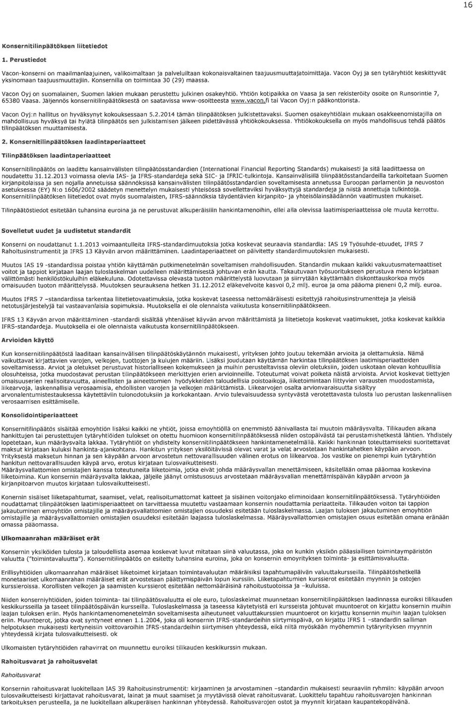 Yht ön kotipa kka on Vaasa ja sen rekisterö fy oso te on Runsor nt e 7, 6538 Vaasa. Jäljennös konsern t linpäätöksestå on saatavissa www-oso tteesta www.vacon.fi ta Vacon Oyj:n pääkonttor sta.