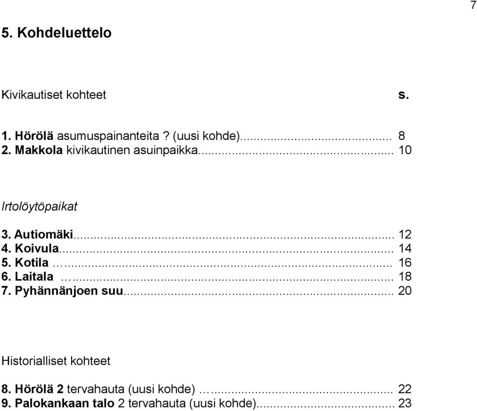 .. 14 5. Kotila... 16 6. Laitala... 18 7. Pyhännänjoen suu... 20 Historialliset kohteet 8.