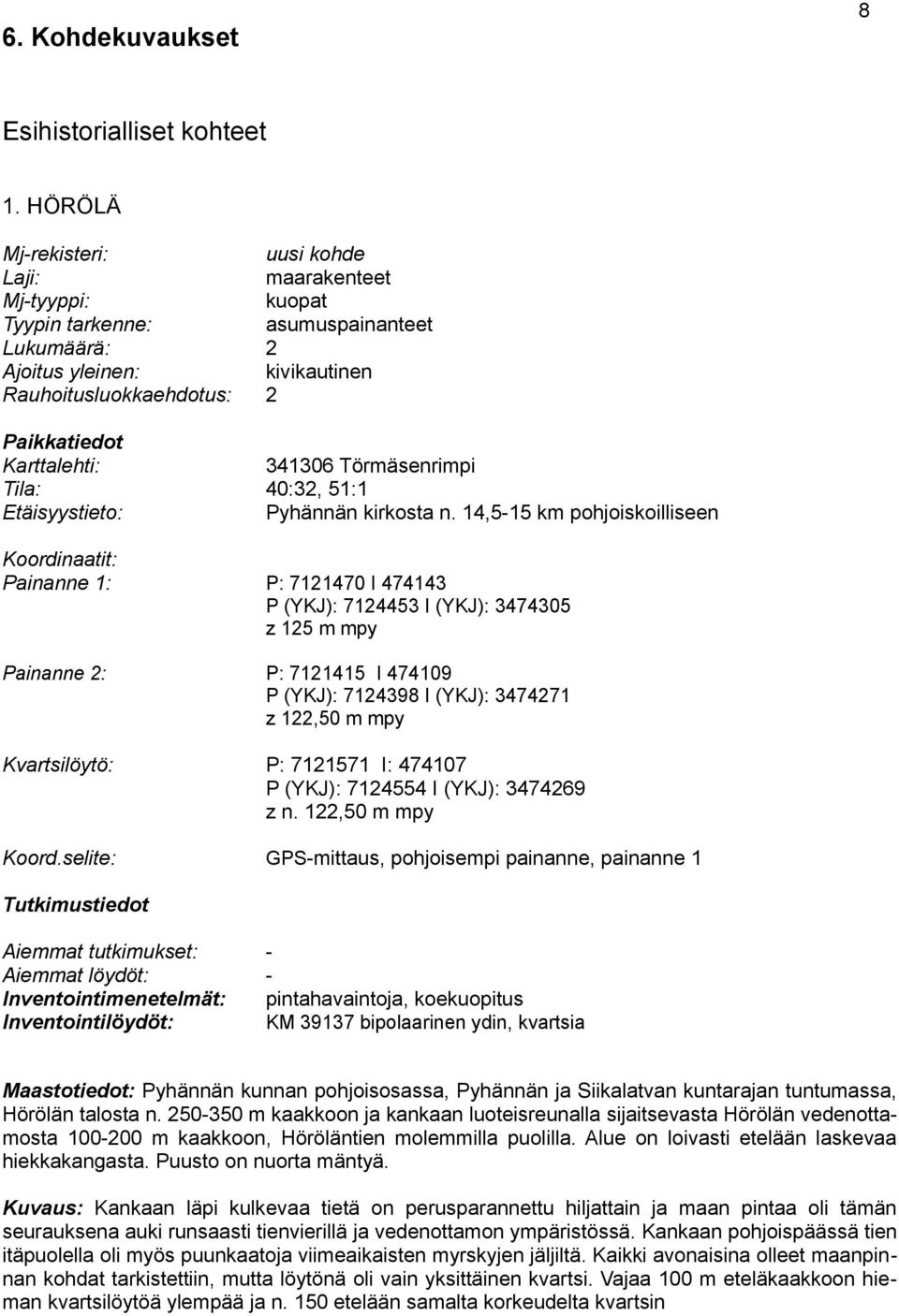 Tila: Etäisyystieto: 341306 Törmäsenrimpi 40:32, 51:1 Pyhännän kirkosta n.