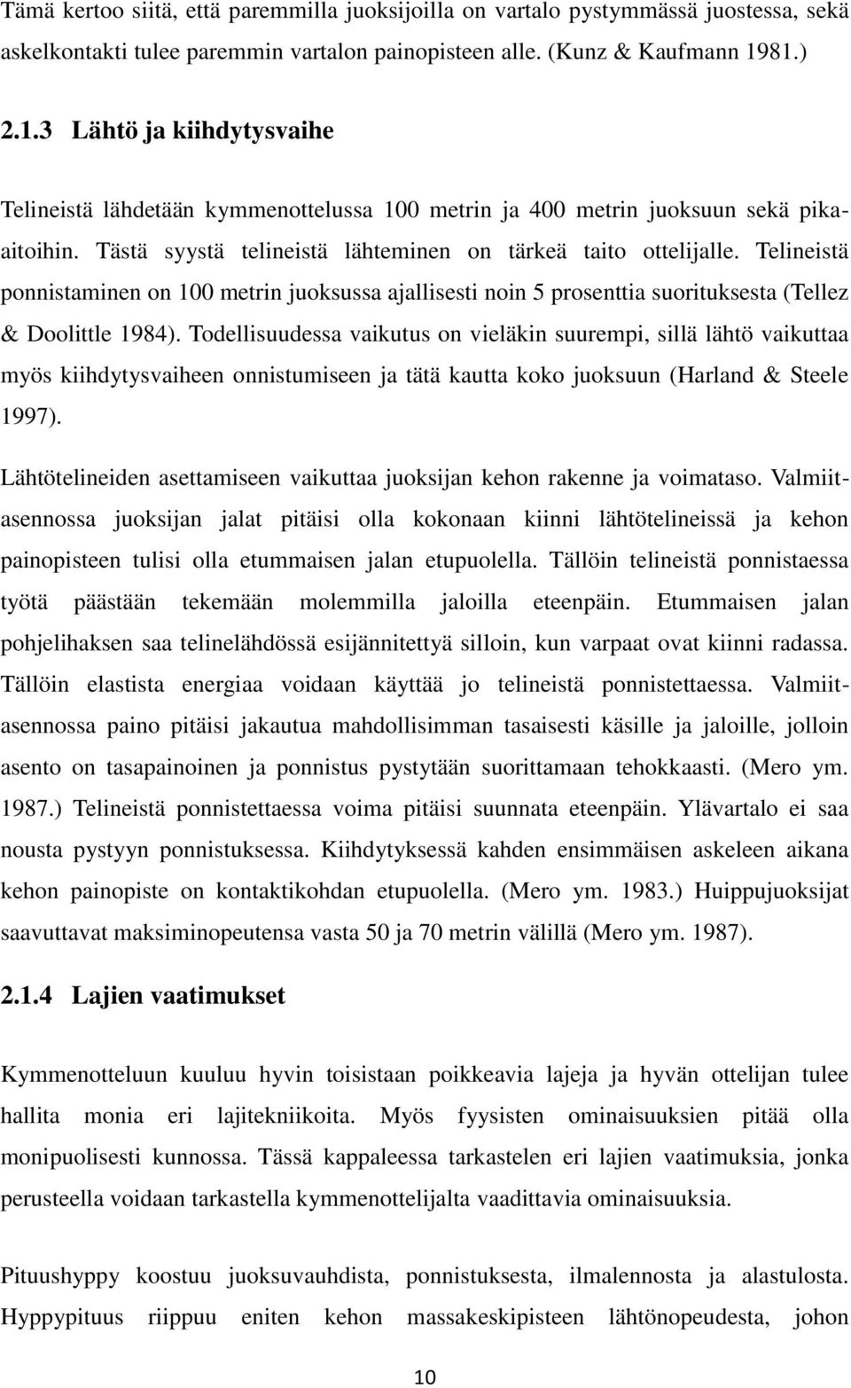 Telineistä ponnistaminen on 100 metrin juoksussa ajallisesti noin 5 prosenttia suorituksesta (Tellez & Doolittle 1984).