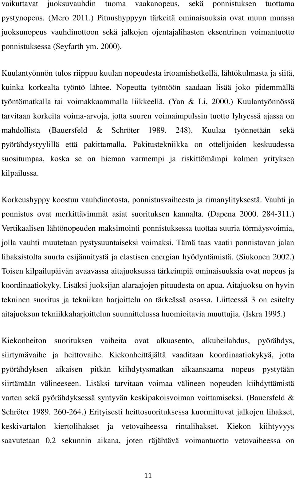 Kuulantyönnön tulos riippuu kuulan nopeudesta irtoamishetkellä, lähtökulmasta ja siitä, kuinka korkealta työntö lähtee.