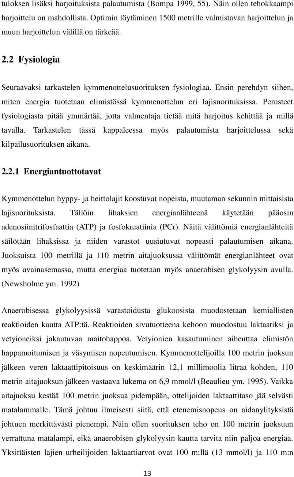 Ensin perehdyn siihen, miten energia tuotetaan elimistössä kymmenottelun eri lajisuorituksissa.