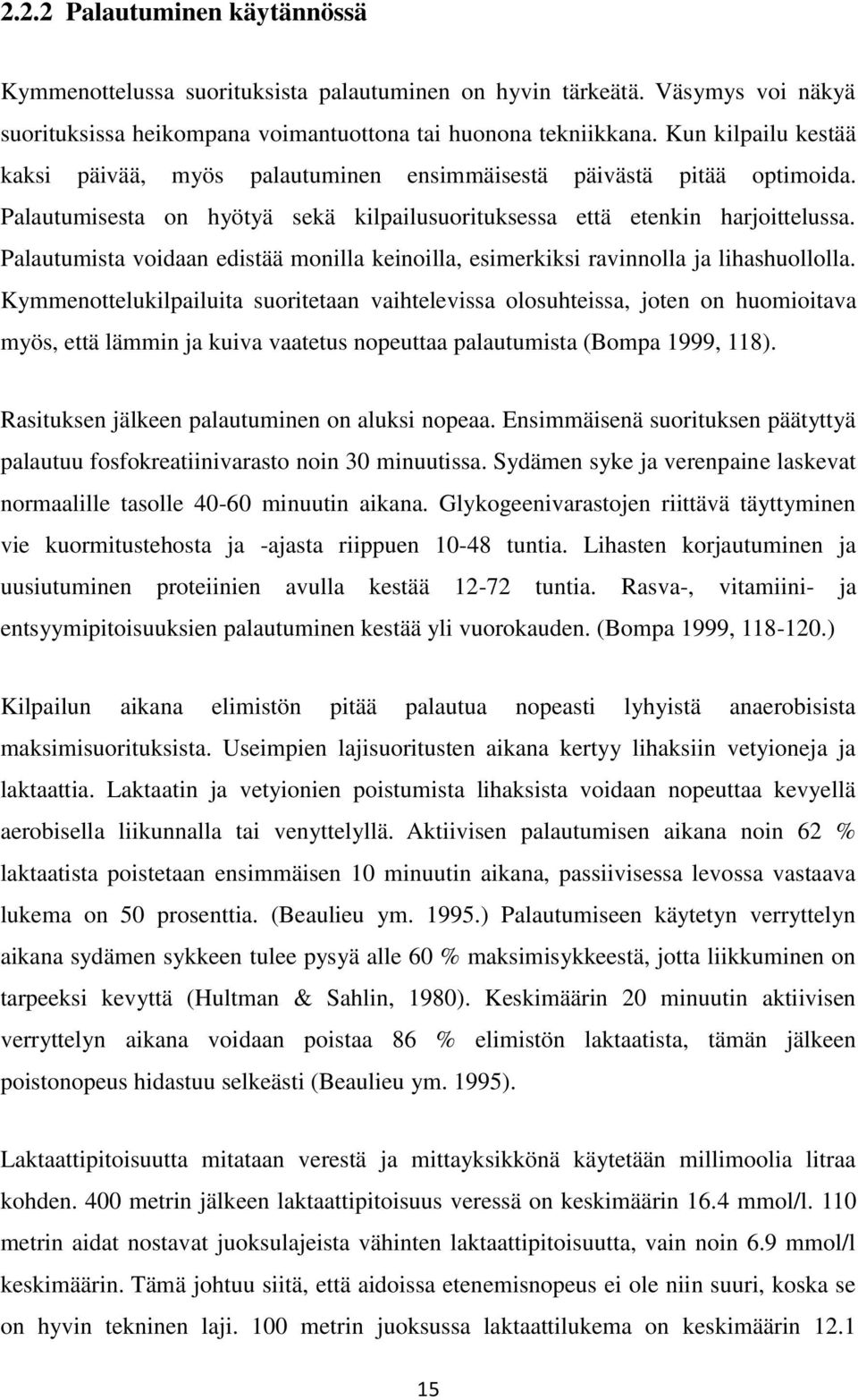 Palautumista voidaan edistää monilla keinoilla, esimerkiksi ravinnolla ja lihashuollolla.