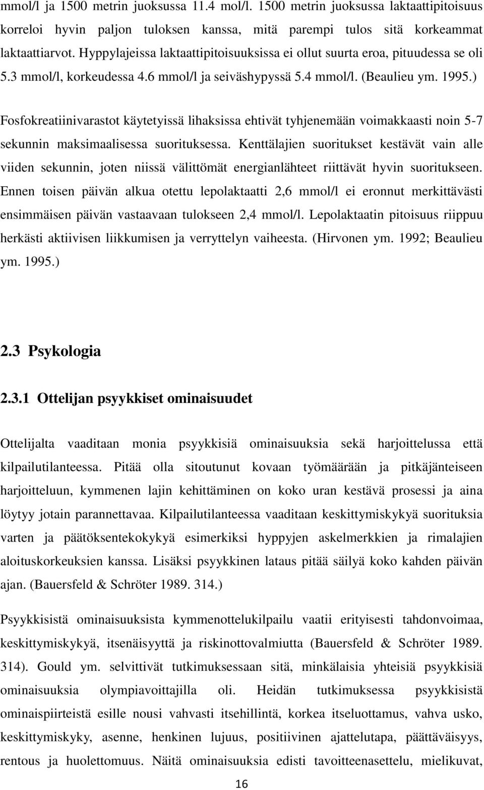 ) Fosfokreatiinivarastot käytetyissä lihaksissa ehtivät tyhjenemään voimakkaasti noin 5-7 sekunnin maksimaalisessa suorituksessa.