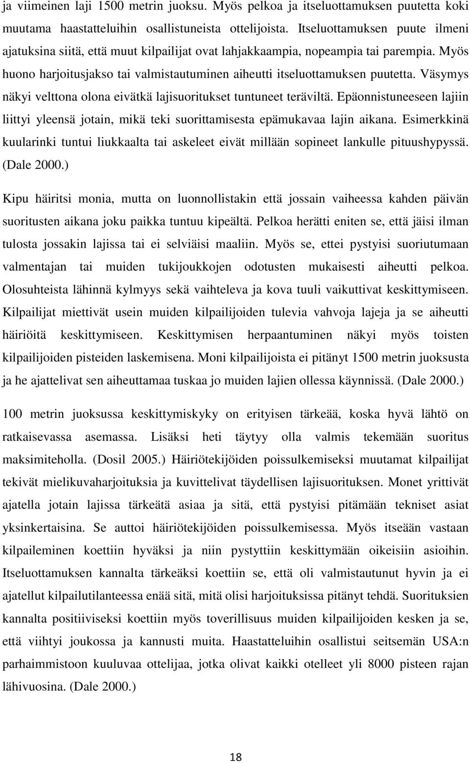 Väsymys näkyi velttona olona eivätkä lajisuoritukset tuntuneet teräviltä. Epäonnistuneeseen lajiin liittyi yleensä jotain, mikä teki suorittamisesta epämukavaa lajin aikana.