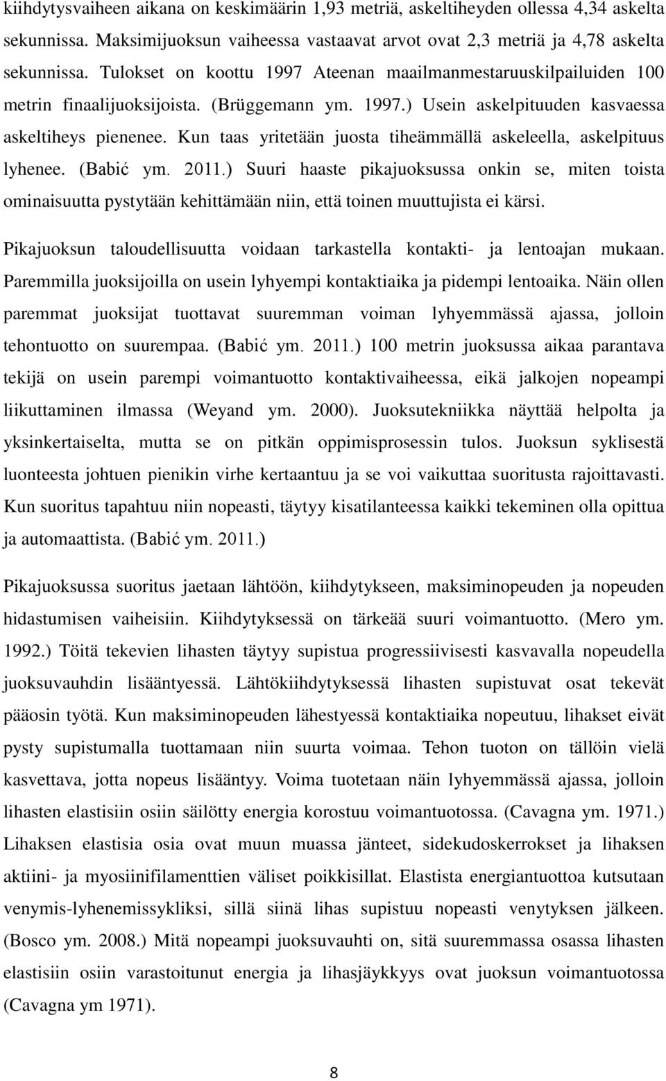 Kun taas yritetään juosta tiheämmällä askeleella, askelpituus lyhenee. (Babić ym. 2011.