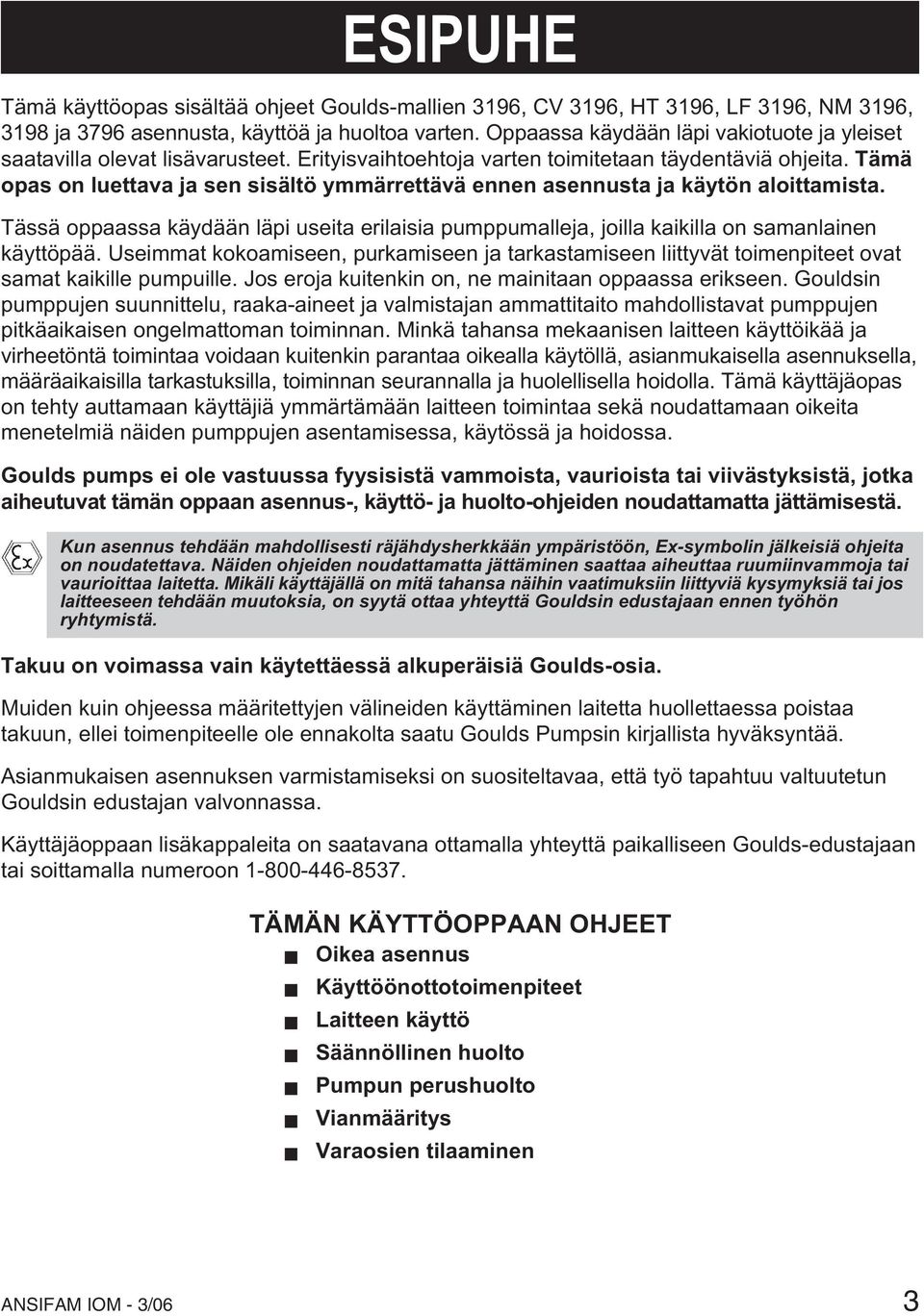 Tämä opas on luettava ja sen sisältö ymmärrettävä ennen asennusta ja käytön aloittamista. Tässä oppaassa käydään läpi useita erilaisia pumppumalleja, joilla kaikilla on samanlainen käyttöpää.