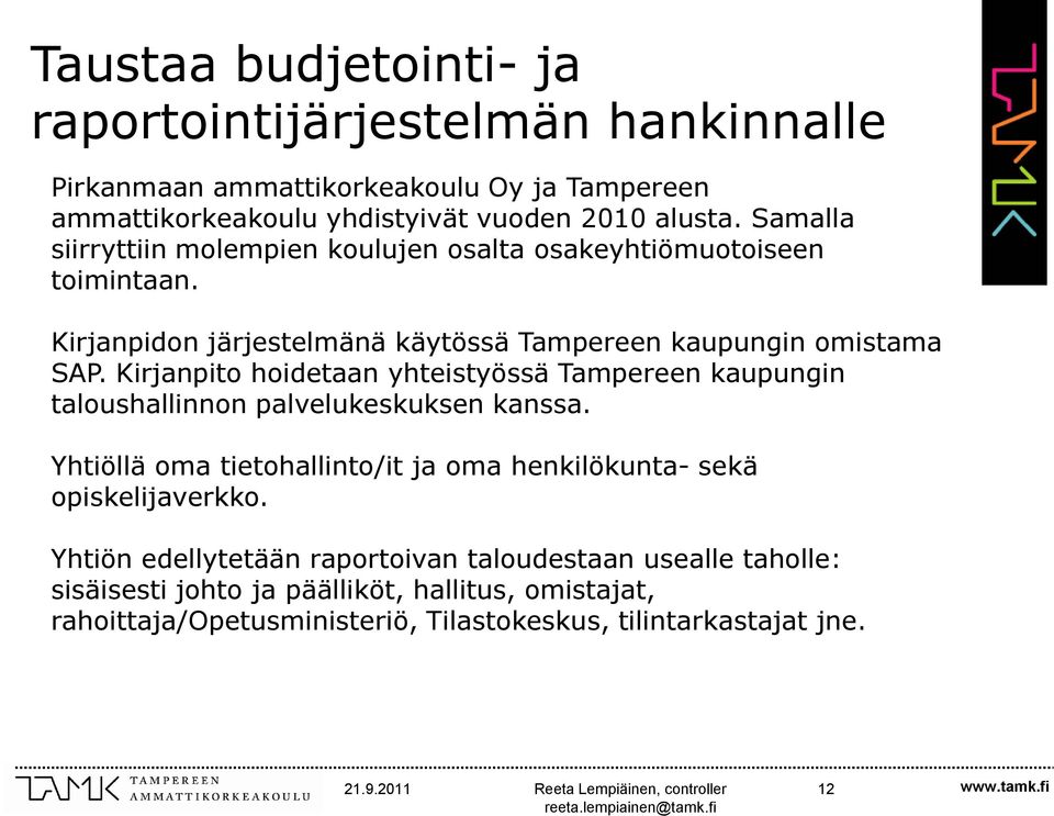 Kirjanpito hoidetaan yhteistyössä Tampereen kaupungin taloushallinnon palvelukeskuksen kanssa.