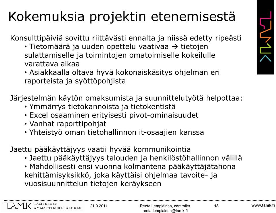 ja tietokentistä Excel osaaminen erityisesti pivot-ominaisuudet Vanhat raporttipohjat Yhteistyö oman tietohallinnon it-osaajien kanssa Jaettu pääkäyttäjyys vaatii hyvää kommunikointia Jaettu